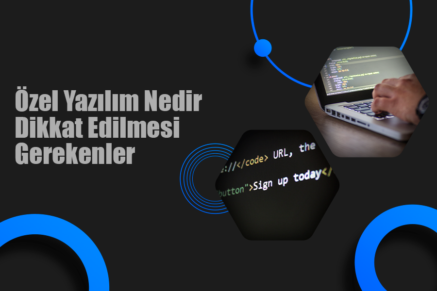 Özel Yazılım Nedir! Dikkat Edilmesi Gerekenler