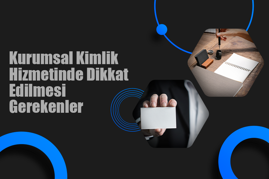 Kurumsal Kimlik Hizmetinde Dikkat Edilmesi  Gerekenler